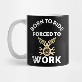 Born To Ride Forced To Work Mug